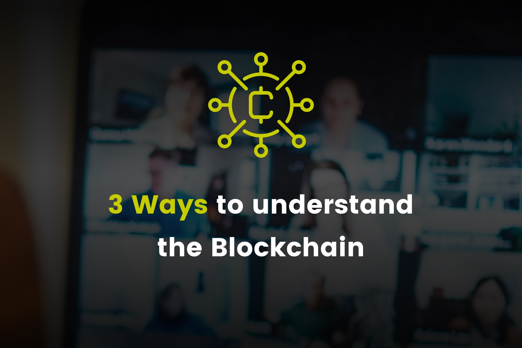 3 Ways to understand the Blockchain